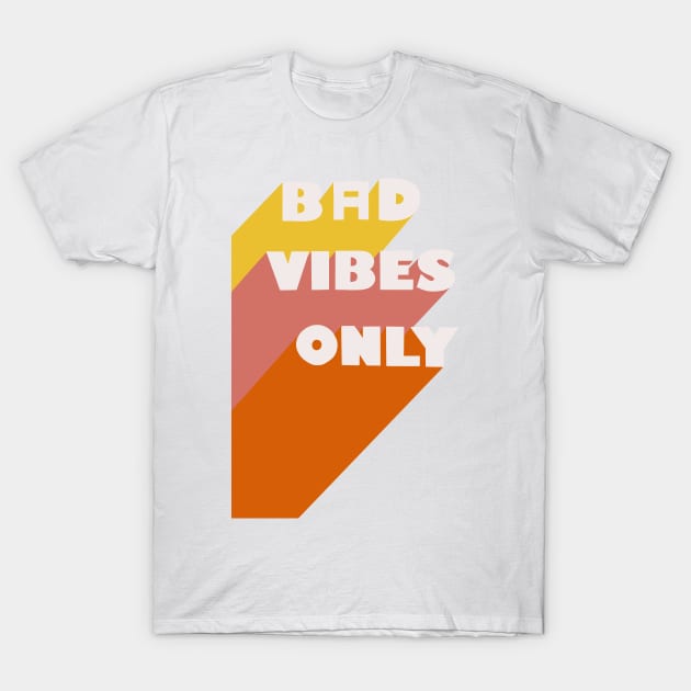 Bad Vibes Only T-Shirt by Omgxero